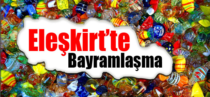 Eleşkirt'te Bayramlaşma