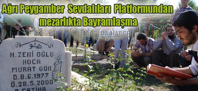 Ağrı Peygamber Sevdalıları Platformundan mezarlıkta Bayramlaşma
