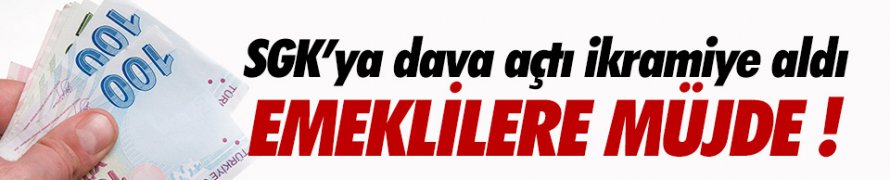 SGK'ya Dava Açtı İkramiye Aldı ! Emeklilere Müjde