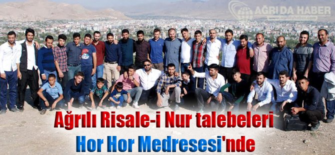 Ağrılı Risale-i Nur talebeleri 'Hor Hor Medresesi'nde