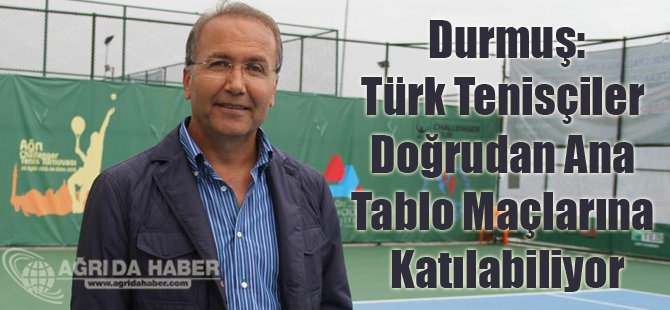 Durmuş: Türk Tenisçiler Doğrudan Ana Tablo Maçlarına Katılabiliyor