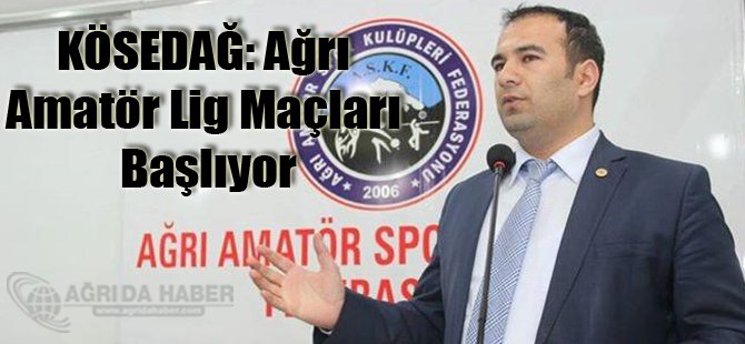 KÖSEDAĞ: Ağrı Amatör Lig Maçları Başlıyor