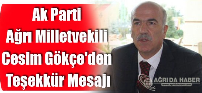 Ak Parti Ağrı Milletvekili Cesim Gökçe'den Teşekkür Mesajı