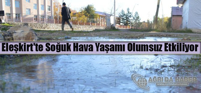 Eleşkirt'te Soğuk Hava Yaşamı Olumsuz Etkiliyor