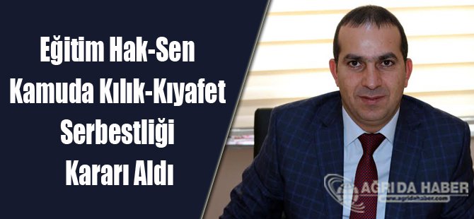 Eğitim Hak-Sen Kamuda Kılık-Kıyafet Serbestliği Kararı Aldı