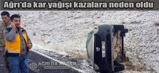 Ağrı'da kar yağışı kazalara neden oldu