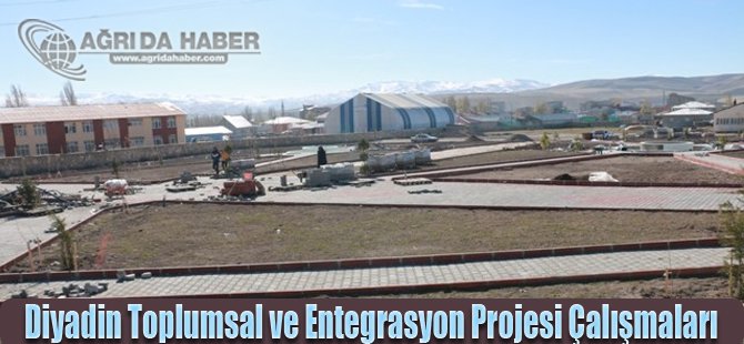 Diyadin Toplumsal ve Entegrasyon Projesi Çalışmaları Devam Ediyor