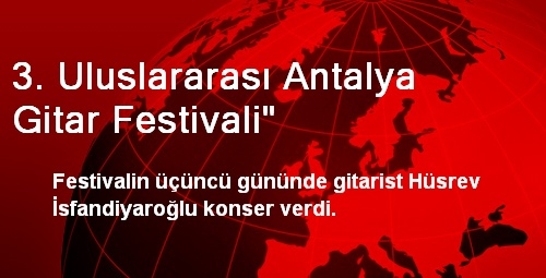 3. Uluslararası Antalya Gitar Festivali' 3. Uluslararası Antalya Gitar Festivali'