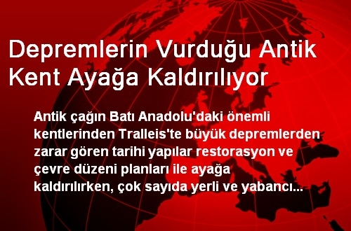 Depremlerin Vurduğu Antik Kent Ayağa Kaldırılıyor Depremlerin Vurduğu Antik Kent Ayağa Kaldırılıyor