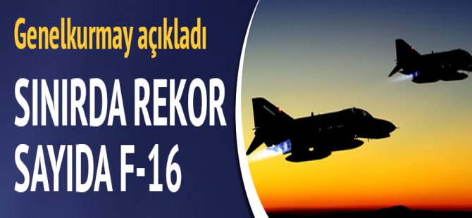 Türkiye Sınırda rekor sayıda F-16 uçağı!