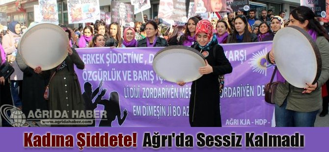 Kadına Şiddete! Ağrı'da Sessiz Kalmadı