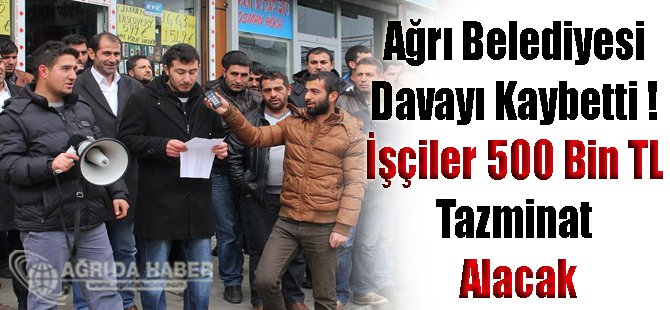 Ağrı Belediyesi İşçilere Yenildi; 500 Bin TL Tazminat Ödeyecek