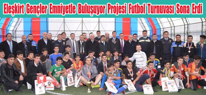Eleşkirt Gençler Emniyetle Buluşuyor Projesi Futbol Turnuvası Sona Erdi
