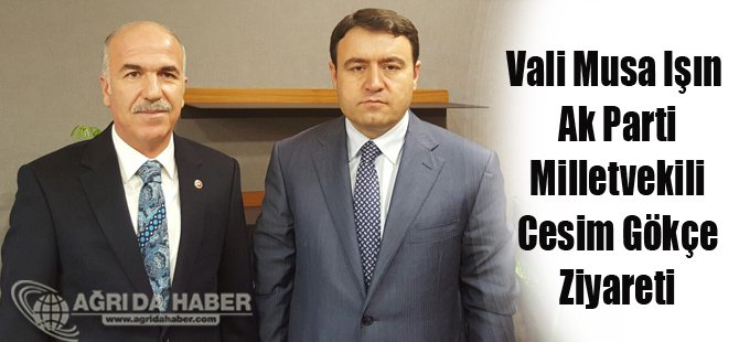 Vali Musa Işın Ak Parti Milletvekili Cesim Gökçe Ziyareti
