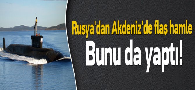 Rusya'dan Akdeniz'de flaş hamle! Deniz Altları Yerleşti !