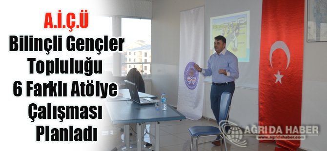 A.İ.Ç.Ü Bilinçli Gençler Topluluğu 6 Farklı Atölye Çalışması Planlandı