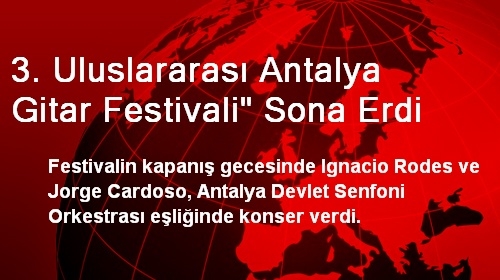 3. Uluslararası Antalya Gitar Festivali' Sona Erdi