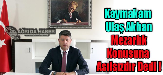 Doğubayazıt'ta Mezarlıklar Yıkıldı Sözüne Kaymakam Açıklık Getirdi ?