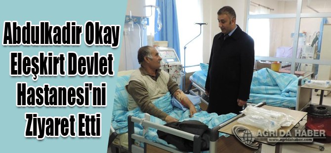 Abdulkadir Okay Eleşkirt Devlet Hastanesi'ni ziyaret etti.