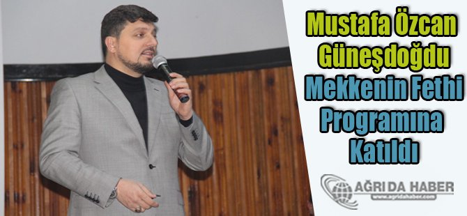 Mustafa Özcan Güneşdoğdu Mekkenin Fethi Programına Katıldı