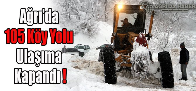 Ağrı'da Yoğun Kardan Dolayı 105 Köy Yolu Ulaşıma Kapandı