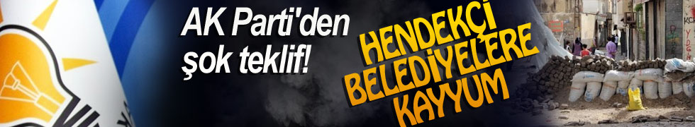 PKK'nin Hendeklerine Destek Veren Başkanların Yerine Kayyum Teklifi