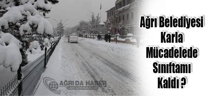 Ağrı Belediyesi Karla Mücadelede Sınıfta mı Kaldı ? Halk Tepkili