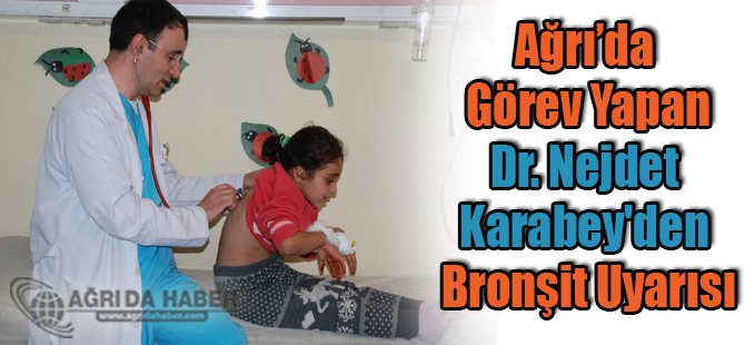 Ağrı'da Görev Yapan Dr. Nejdet Karabey'den Bronşit Uyarısı