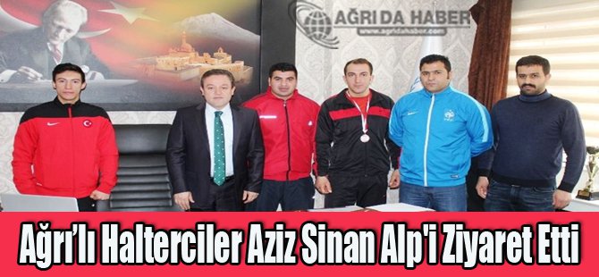 Ağrı'lı Halterciler Aziz Sinan Alp'i Ziyaret Etti