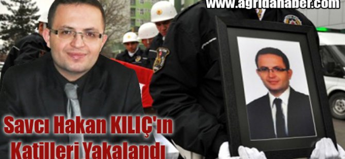 Doğubayazıt'ta Şehit Edilen Savcı Hakan KILIÇ'ın Katilleri Yakalandı