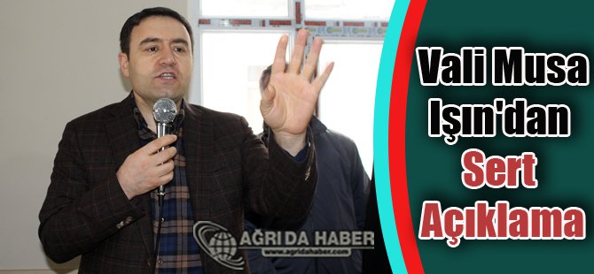 Vali Musa Işın'dan Sert Açıklama