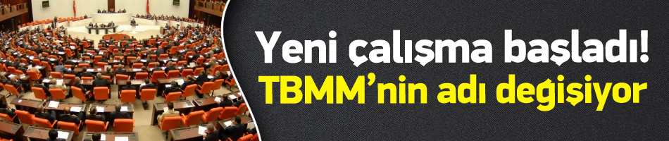 TBMM'nin adı değişiyor İşte yeni adı ?