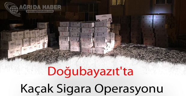 Doğubayazıt'ta Kaçak Sigara Operasyonu