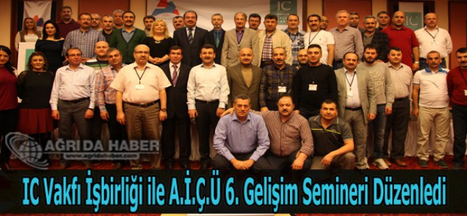IC Vakfı İşbirliği ile A.İ.Ç.Ü 6. Gelişim Semineri Düzenledi