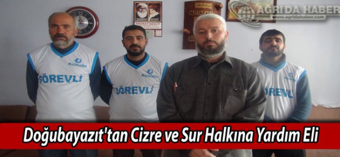 Doğubayazıt'tan Cizre ve Sur Halkına Yardım Eli