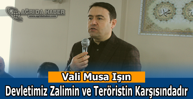 Vali Musa Işın: Devletimiz zalimin ve teröristin karşısındadır