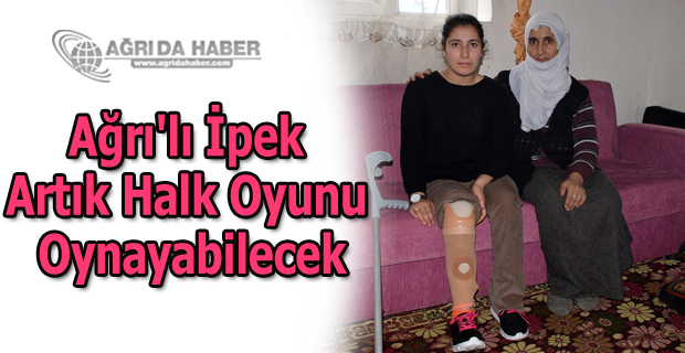 Ağrı'lı İpek Erkul Artık Halk Oyunu Oynayabilecek