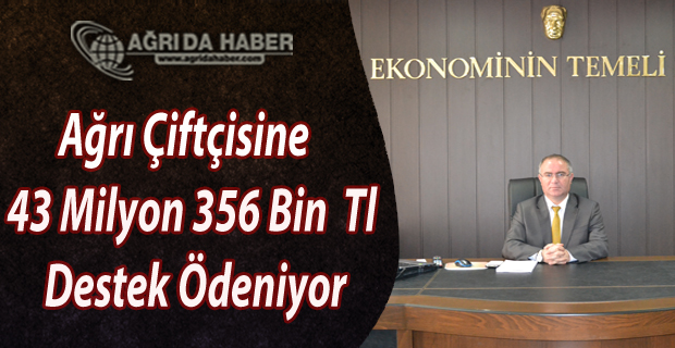 Ağrı Çiftçisine  43 Milyon 356 Bin  Tl Destek Ödeniyor