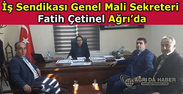 İş Sendikası Genel Mali Sekreteri Fatih Çetinel Ağrı'da