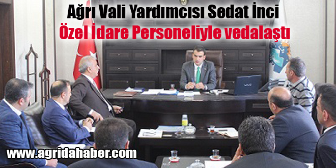 Ağrı Vali Yardımcısı Sedat İnci Özel İdare Personeliyle vedalaştı