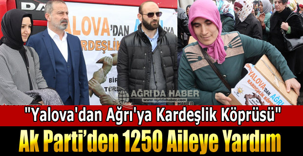 Yalova Ak Parti Teşkilatından Ağrı'ya 1250 Paket Yardım Malzemesi