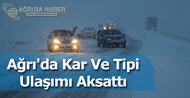 Ağrı- İran Karayolundaki Kar Ve Tipi Ulaşımı Aksattı