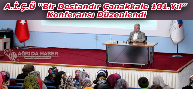 A.İ.Ç.Ü Bir Destandır Çanakkale 101.Yıl Konferansı Düzenlendi