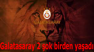 Galatasaray iki şok birden yaşadı
