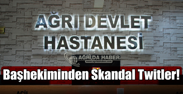 Ağrı Devlet Hastanesi Başhekimi Gizem Görmez Skandal Twitler !