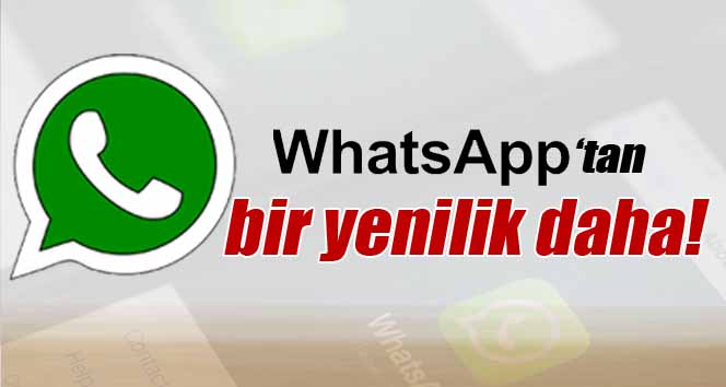 Whatsapp Süper Bir Yenilik Daha ! İşte Son Güncellemeyle Gelen Yenilik