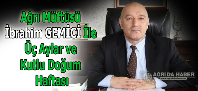 Ağrı Müftüsü İbrahim GEMİCİ İle Üç Aylar ve Kutlu Doğum Haftası