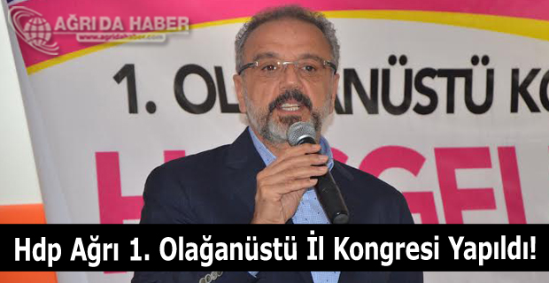 Hdp Ağrı 1. Olağanüstü İl Kongresi Yapıldı! HDP Yeni İl Başkanı Olcay Öztürk Oldu