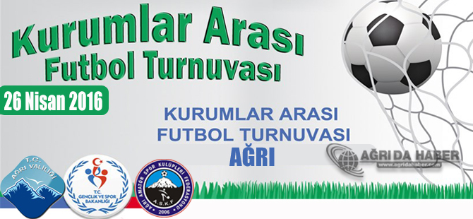 Ağrı'da Kurumlar Arası Futbol Turnuvası Düzenlenecek! İlk Maç 26 Nisan 2016