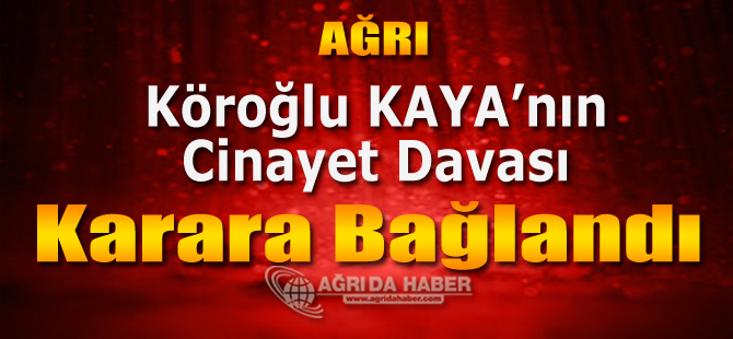 Ağrı'da Köroğlu Kaya'nın Evinin Önünde Terör Bağlantılı Cinayet Davası Karara Bağlandı